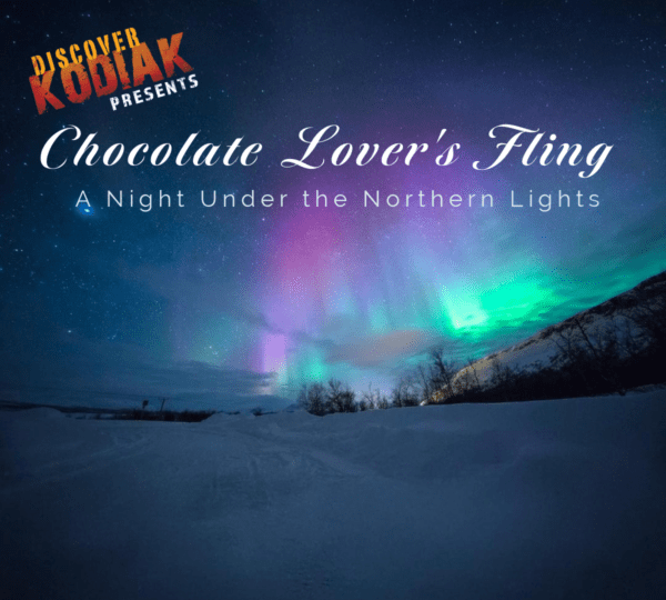 A snowy kodiak landscape under colorful Northern Lights with text: Discover Kodiak presents Chocolate Lovers Fling: A Night Under the Northern Lights.