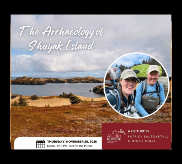A promotional image for a lecture titled The Archaeology of Shuyak Island shows a scenic coastal landscape, an inset photo of two smiling hikers, and event details for a talk by Patrick Saltonstall and Molly Odell.
