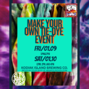 A colorful tie-dye event poster with the text: Make Your Own Tie-Dye Event. Fri/01.09 5PM 7PM, Sat/01.10 12PM, 2PM, and 4PM. Kodiak Island Brewing Co. Reserve at www.ellsdyes.com.