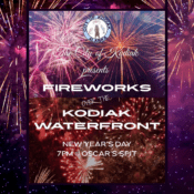 A festive poster with colorful fireworks announces: The City of Kodiak presents FIREWORKS over the Kodiak Waterfront, New Year’s Day, 7 PM Oscar’s Spit. A logo for Kodiak, Alaska appears at the top.