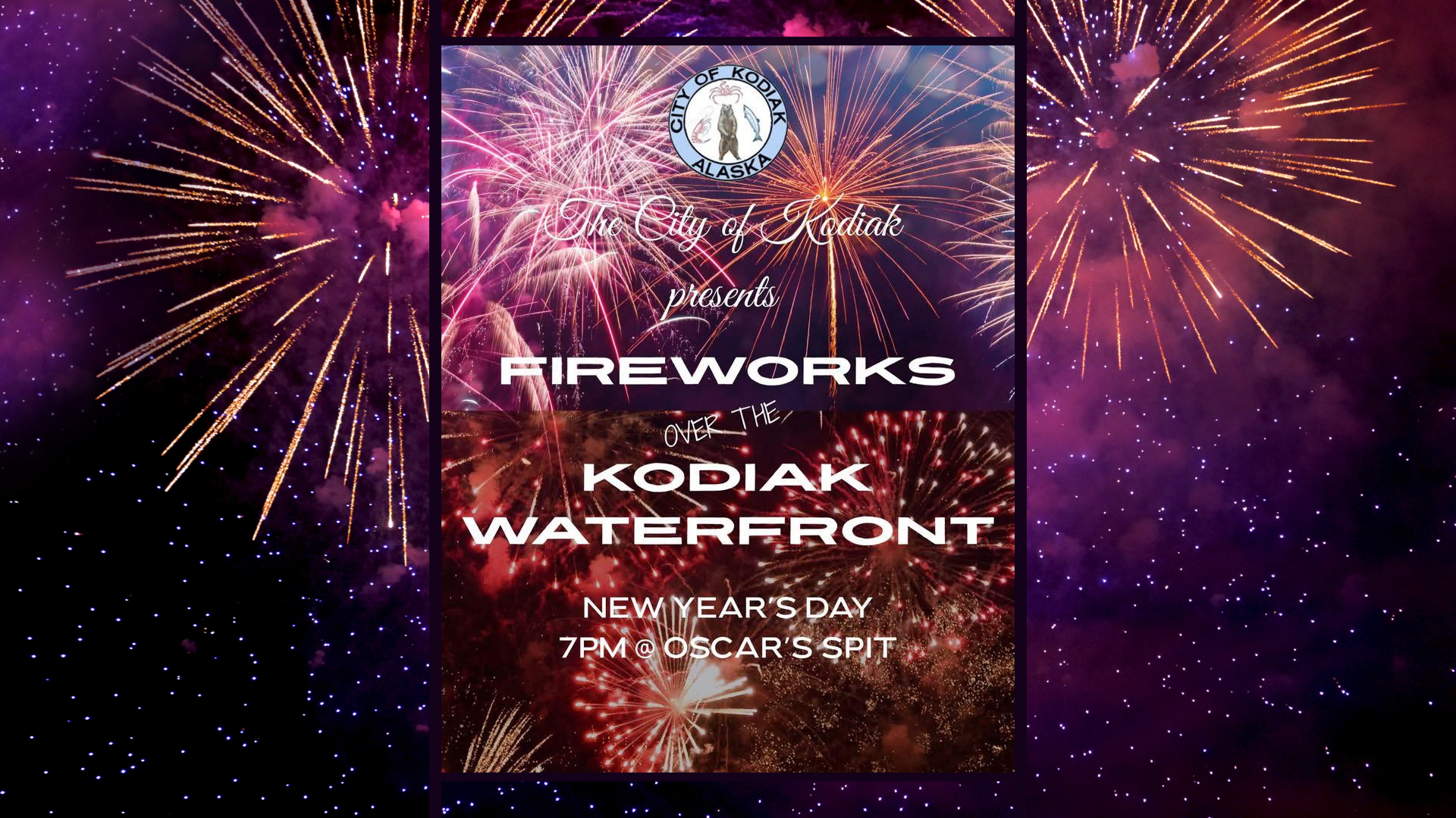 A festive poster with colorful fireworks announces: The City of Kodiak presents FIREWORKS over the Kodiak Waterfront, New Year’s Day, 7 PM Oscar’s Spit. A logo for Kodiak, Alaska appears at the top.
