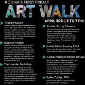 A promotional poster for Kodiaks First Friday Art Walk on April 3rd, 5-7 PM, listing featured locations: Alutiiq Museum, Discover Kodiak, The Islander Bookshop, Kodiak History Museum, Kodiak Island Brewing Still, Kodiak National Wildlife Refuge, and Galley Tables.