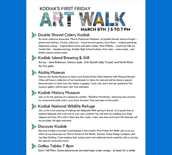 Event flyer for Kodiaks First Friday Art Walk, March 6th, 5–7 PM, listing venues: Double Shovel Cidery, Kodiak Island Brewing, Alutiiq Museum, Kodiak History Museum, Wildlife Refuge, Discover Kodiak, and Galley Tables.