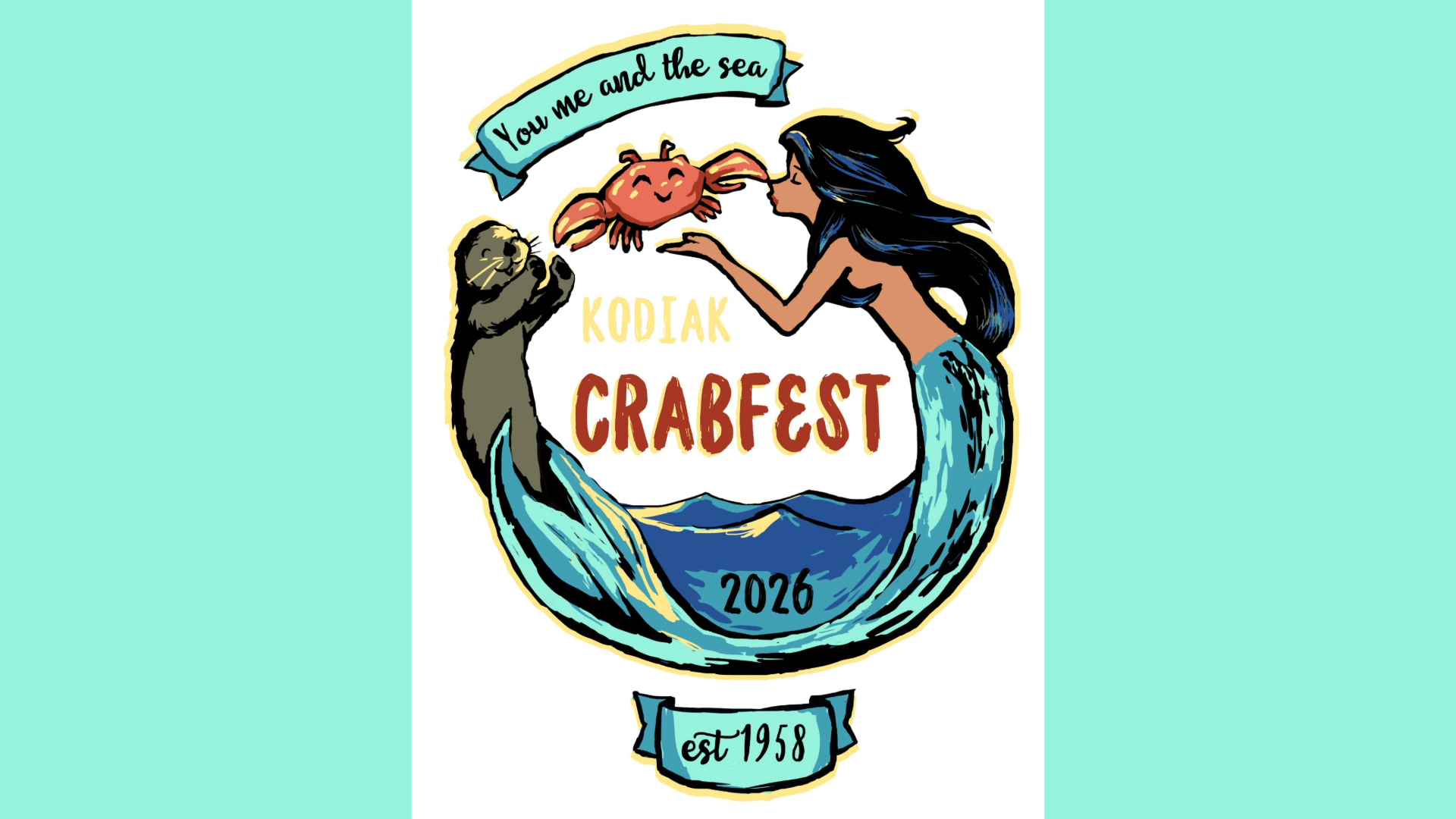 Colorful illustration for “Kodiak Crabfest 2026”; features a smiling crab held by a mermaid and an otter, waves below, and banners reading “You, me and the sea,” “2026,” and “est. 1958.”