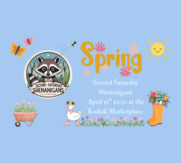 Light blue flyer with spring-themed drawings: flowers, butterflies, sun, duck, boots, and a wheelbarrow. Centered text says “Second Saturday Shenanigans, April 11th 10:30 at the Kodiak Marketplace.”