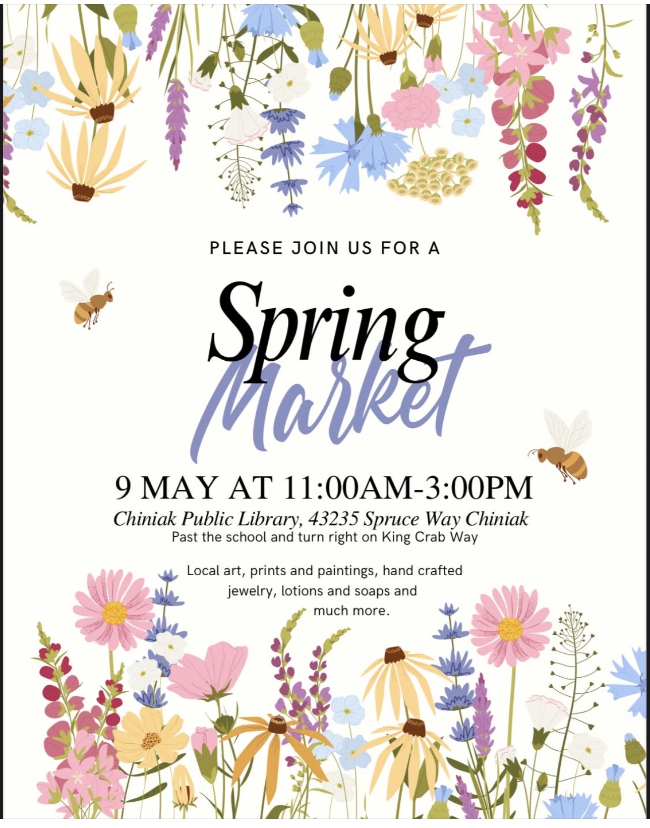 Spring Market flyer with colorful wildflowers, bees, and event details: May 9, 11AM–3PM at Chiniak Public Library, with local art, prints, paintings, handmade jewelry, lotions, soaps, and more.