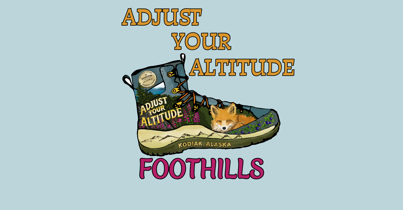 Illustration of a hiking boot with flowers and a fox inside. The text reads ADJUST YOUR ALTITUDE above the boot and FOOTHILLS below, with KODIAK, ALASKA on the boot’s sole.