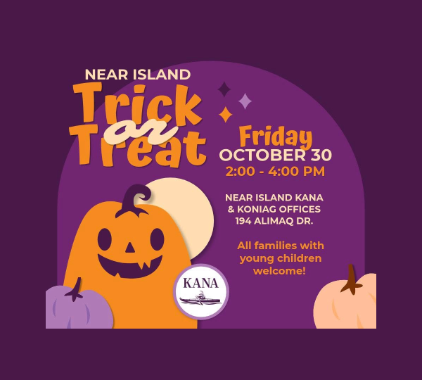 Event flyer for a Near Island Trick or Treat on Friday, October 30 from 2:00-4:00 PM at the Near Island Kana and Koniag offices, 194 Alimaq Dr.